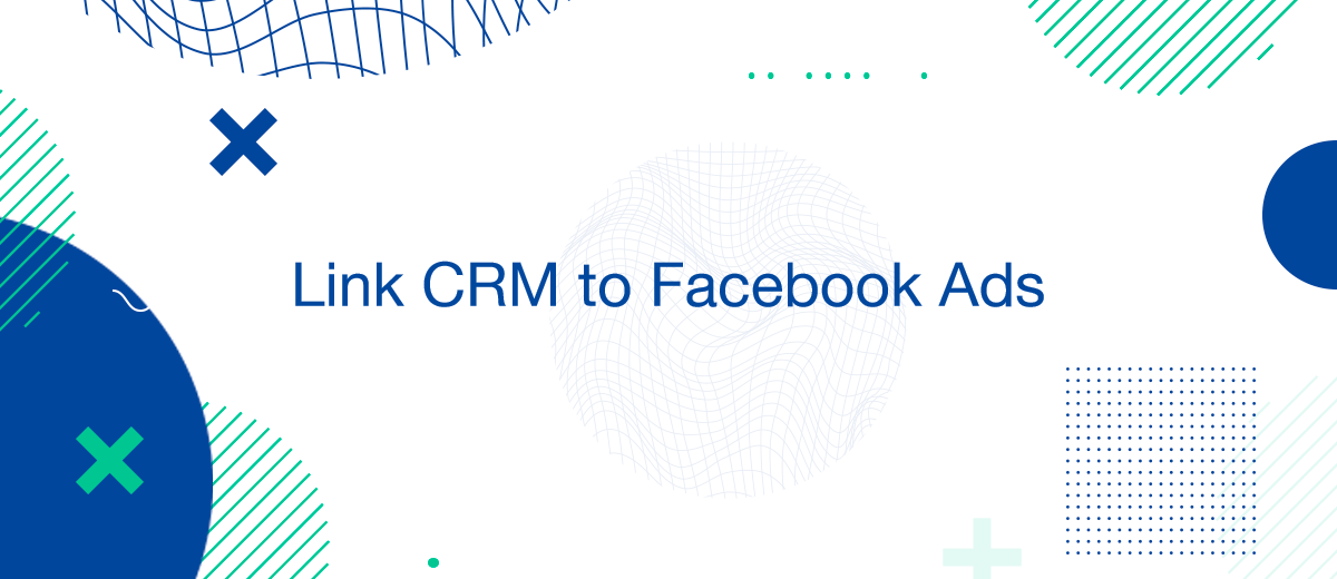 Efficiently Link Your Crm To Facebook Ads For Better Marketing