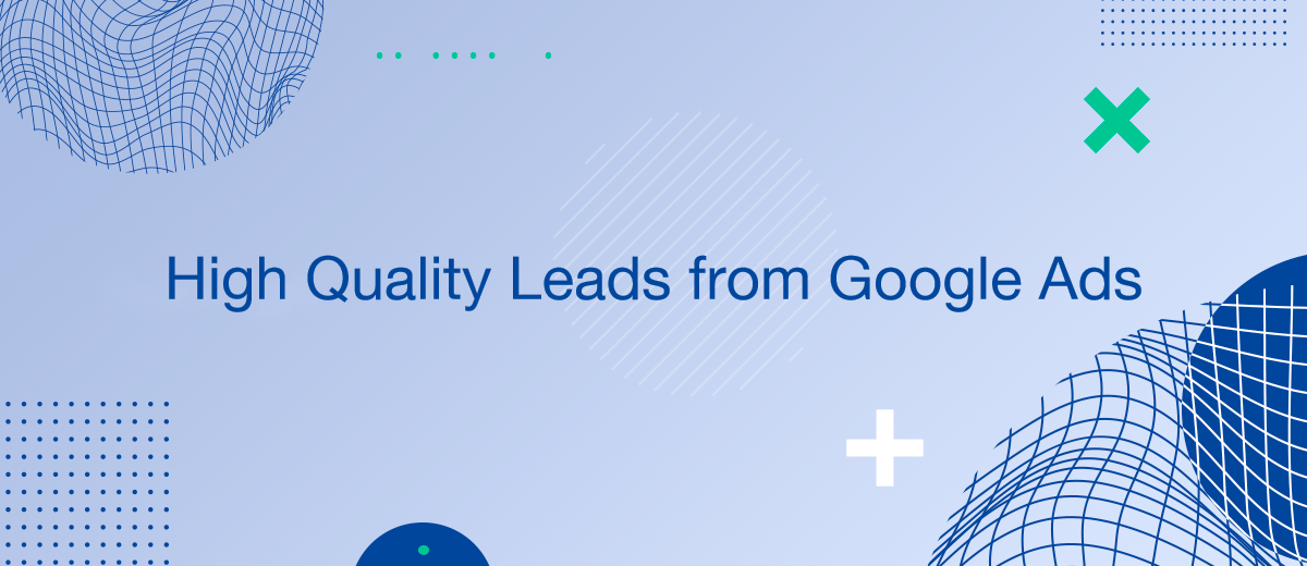 How Do I Get High Quality Leads from Google Ads?