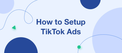 How to Setup TikTok Ads – Step by Step Instruction