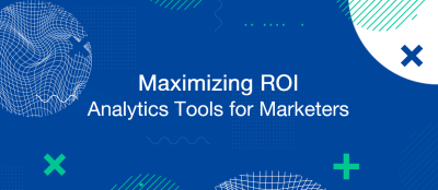 Maximizing ROI: Analytics Tools for Marketers