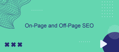 On-Page and Off-Page SEO: A Holistic Website Optimization Strategy