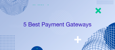 5 Best Payment Gateways for Small Businesses