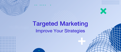 How to Improve Your Strategies on Targeted Marketing