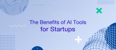 The Benefits that AI Tools Have for Startups in the Digital World