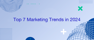 Top 7 Marketing Trends in 2024