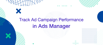 Track Your Ad Campaign Performance in Ads Manager