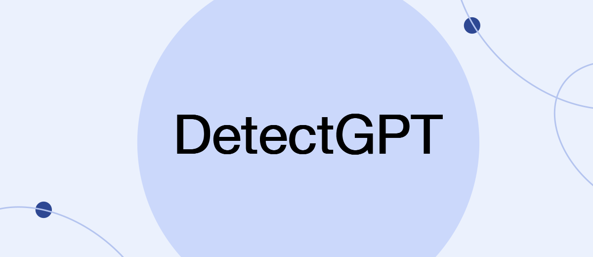 DetectGPT Will Help Detect Text Written by AI