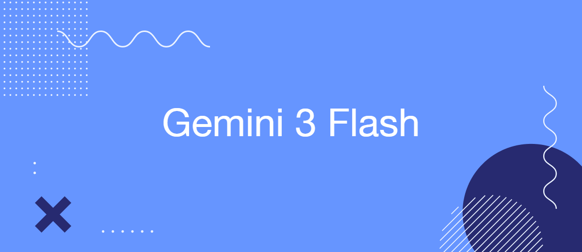 Gemini 3 Flash Becomes Google’s Default Model | SaveMyLeads