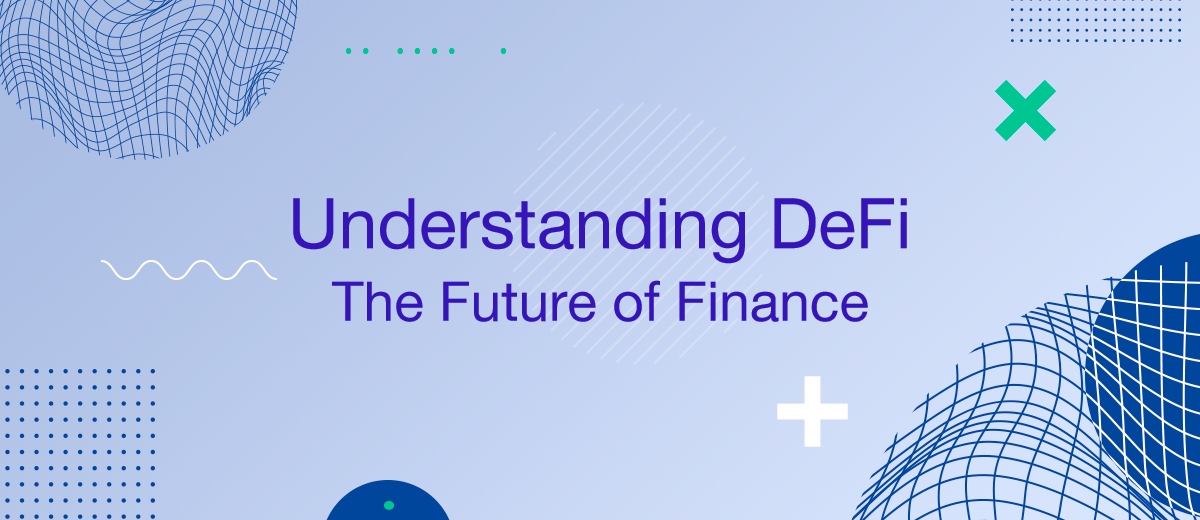 Understanding DeFi: The Future of Finance