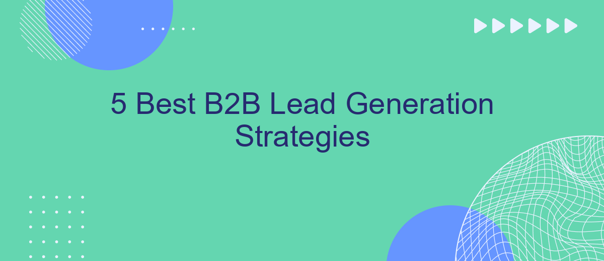 5 Best B2B Lead Generation Strategies