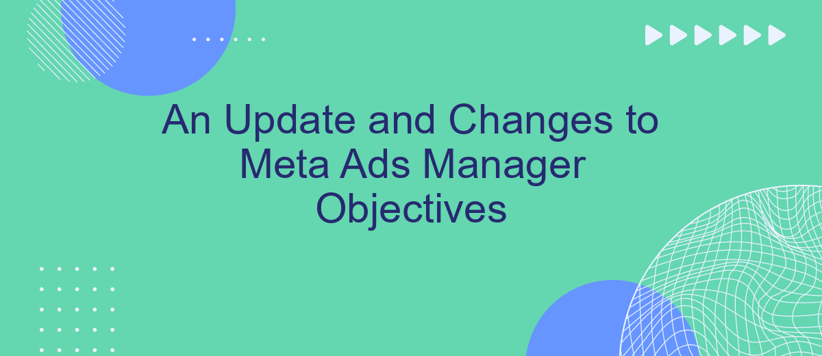 An Update and Changes to Meta Ads Manager Objectives