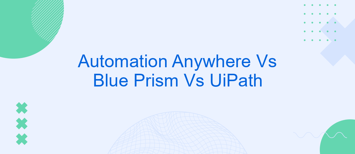 Automation Anywhere Vs Blue Prism Vs UiPath