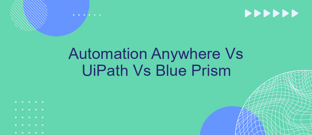 Automation Anywhere Vs UiPath Vs Blue Prism
