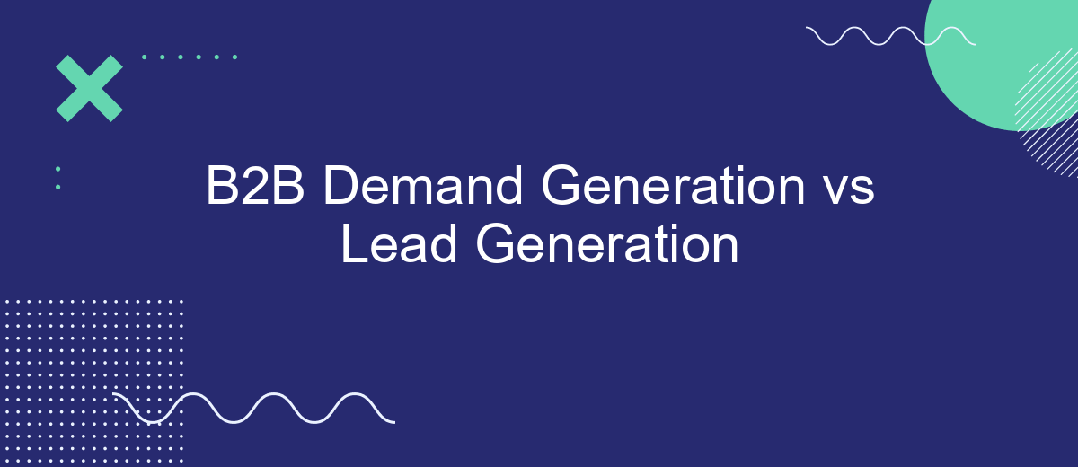 B2B Demand Generation vs Lead Generation