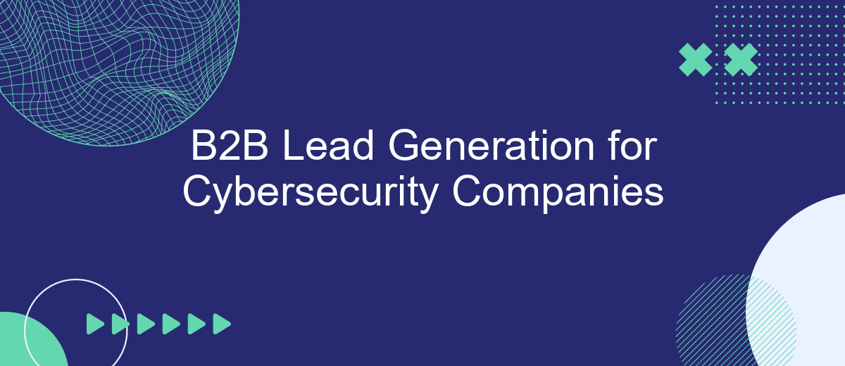 B2B Lead Generation for Cybersecurity Companies