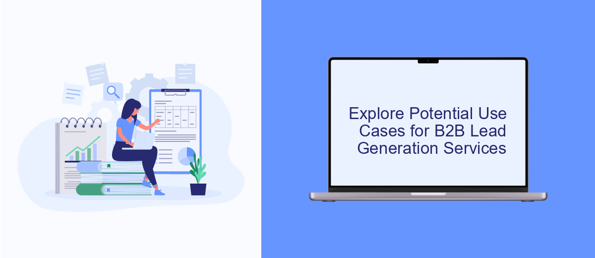 Explore Potential Use Cases for B2B Lead Generation Services Explore Potential Use Cases for B2B Lead Generation Services