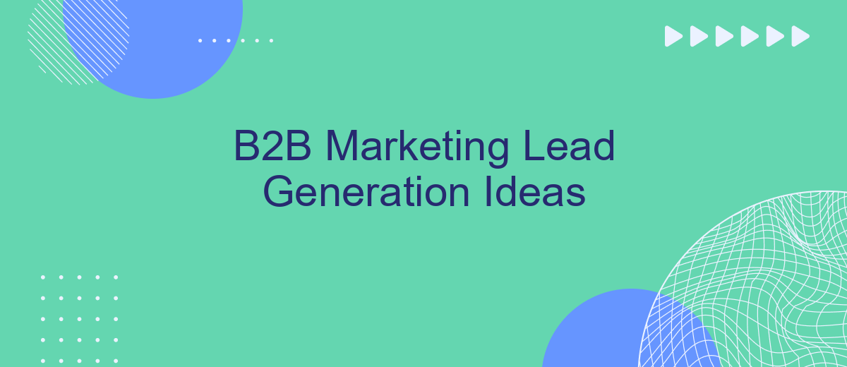 B2B Marketing Lead Generation Ideas