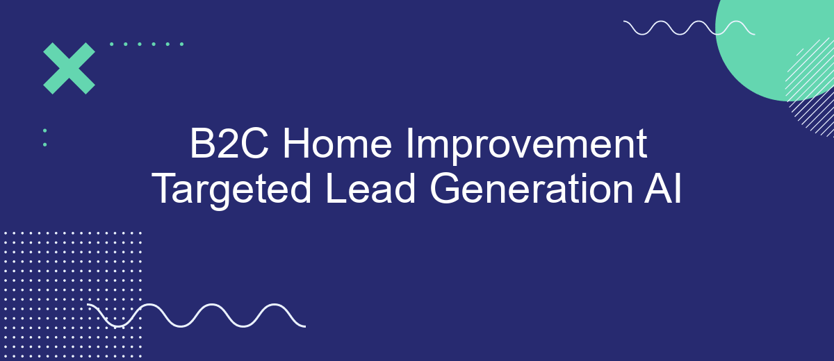 B2C Home Improvement Targeted Lead Generation AI