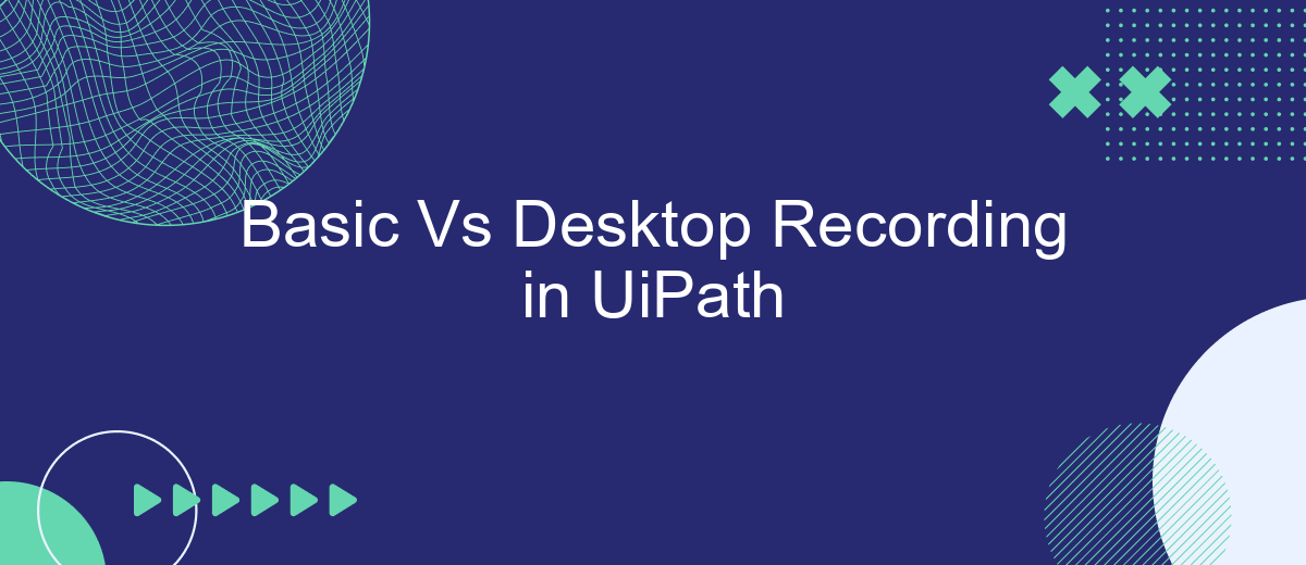 Basic Vs Desktop Recording in UiPath