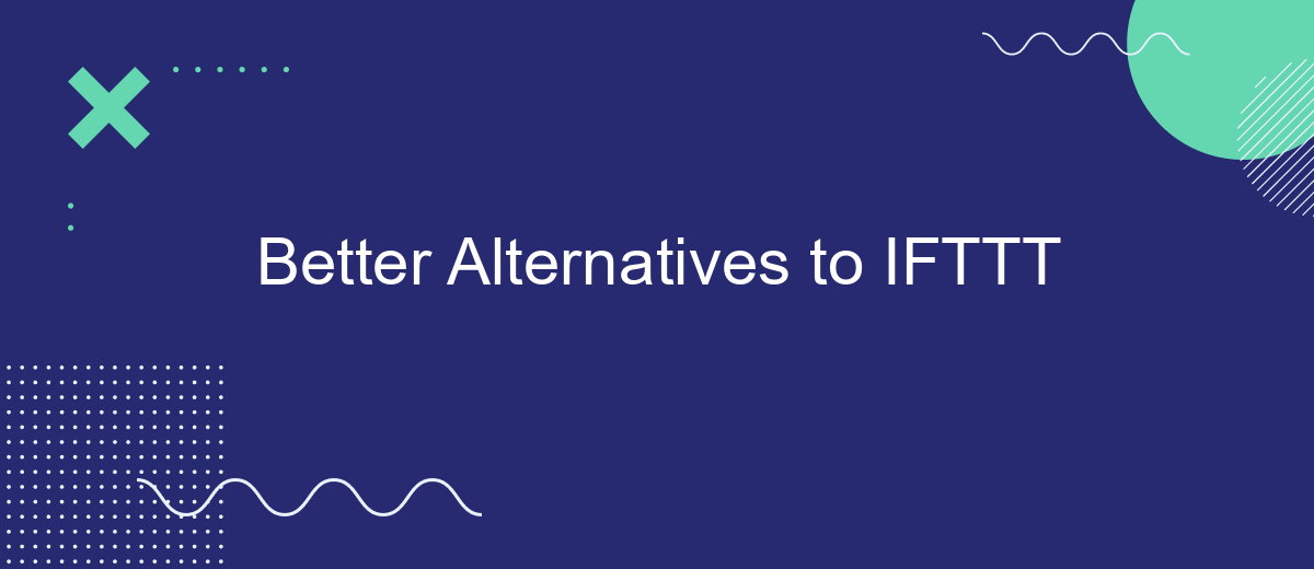 Better Alternatives to IFTTT