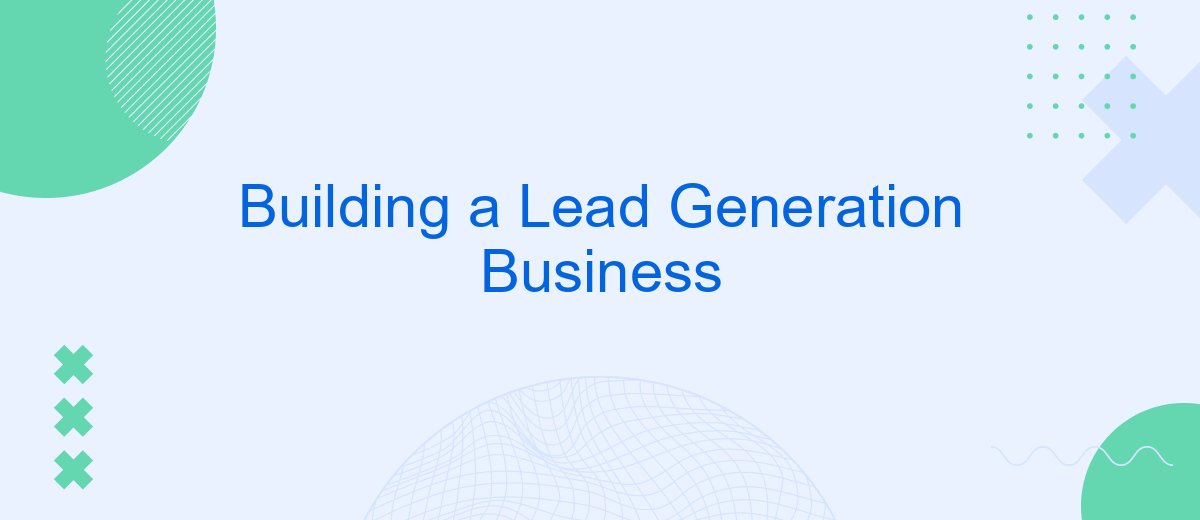 Building a Lead Generation Business