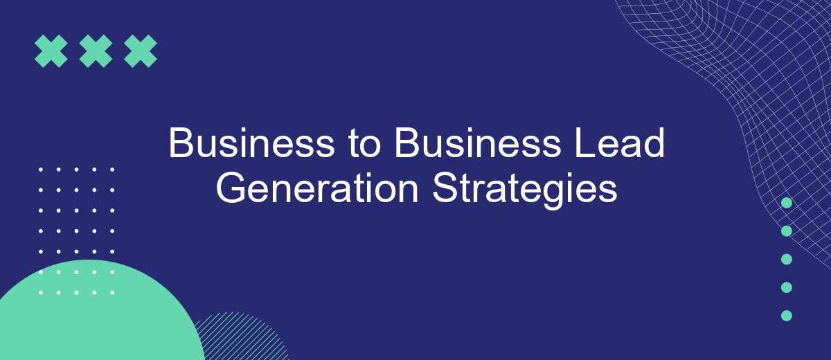 Business to Business Lead Generation Strategies