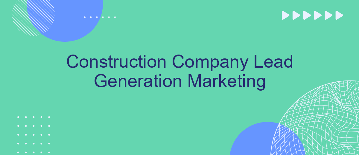 Construction Company Lead Generation Marketing