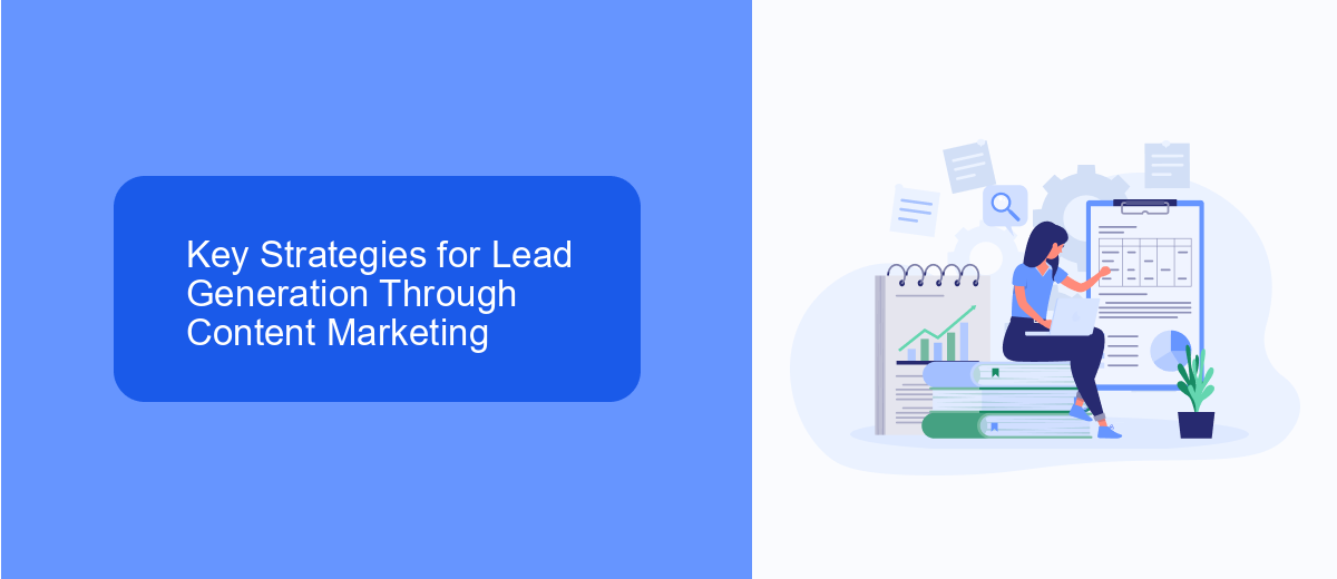 Key Strategies for Lead Generation Through Content Marketing Key Strategies for Lead Generation Through Content Marketing