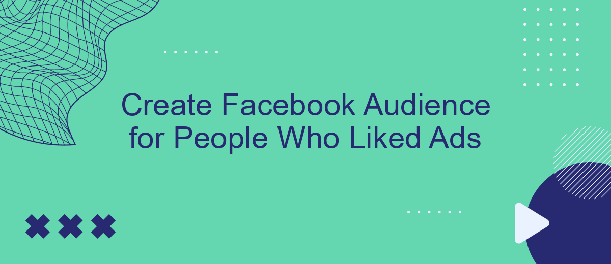 Create Facebook Audience for People Who Liked Ads