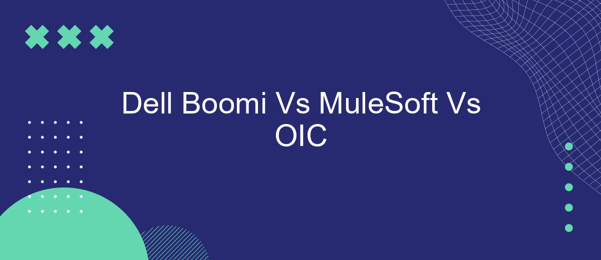 Dell Boomi Vs MuleSoft Vs OIC