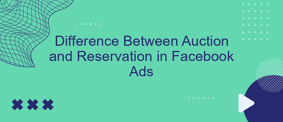 Difference Between Auction and Reservation in Facebook Ads