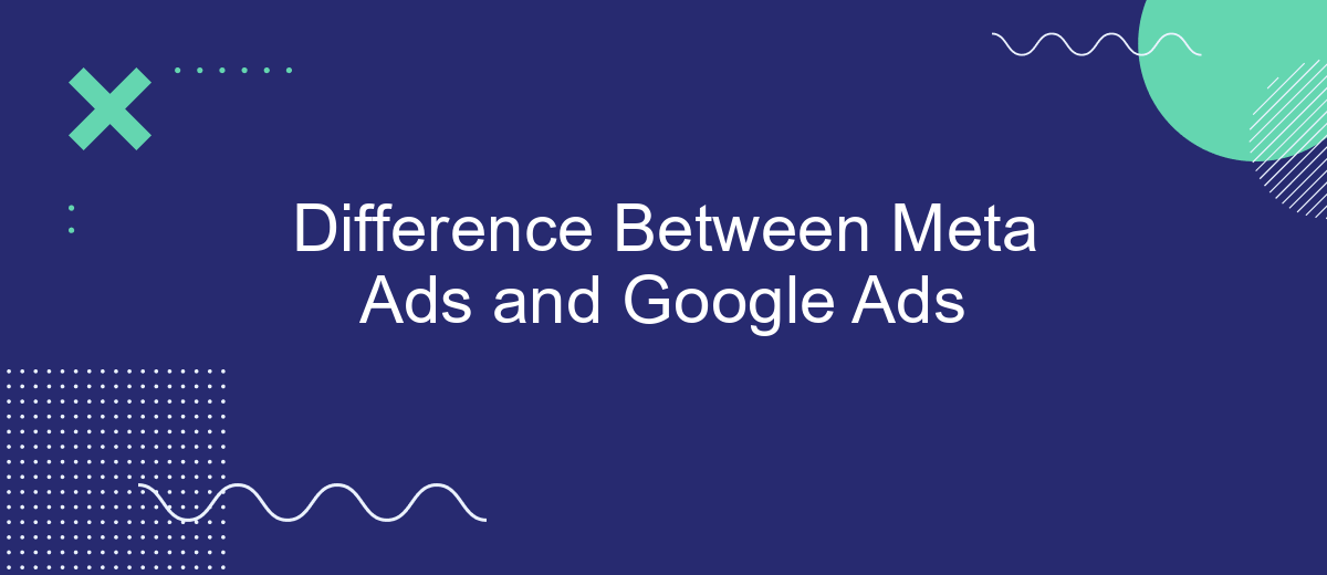 Difference Between Meta Ads and Google Ads