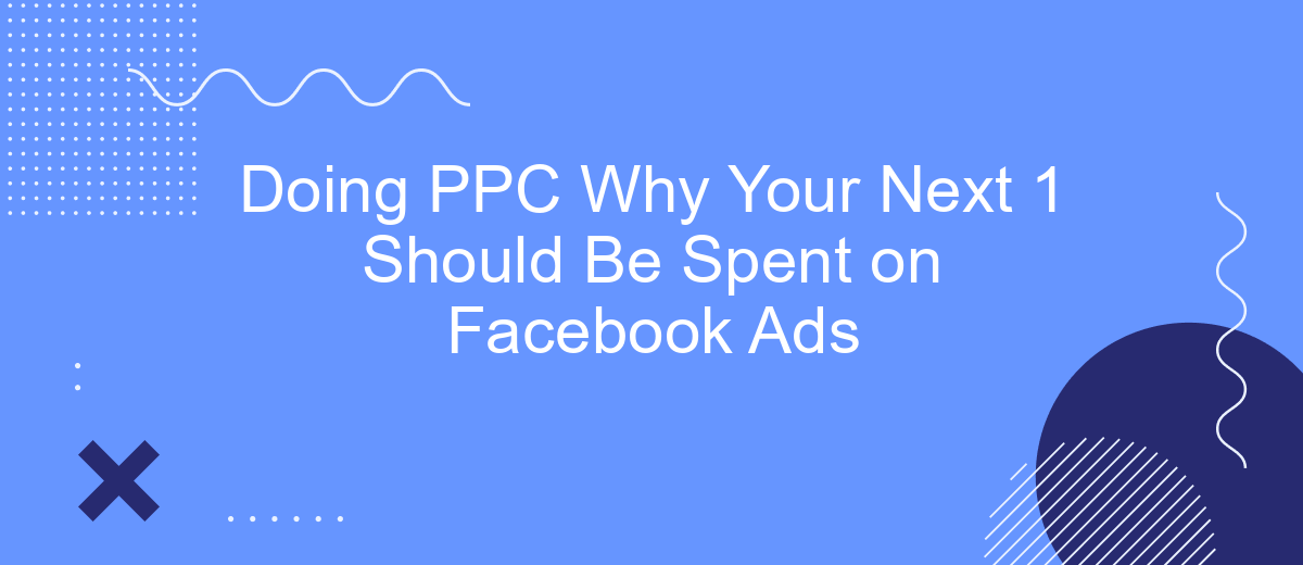 Doing PPC Why Your Next 1 Should Be Spent on Facebook Ads