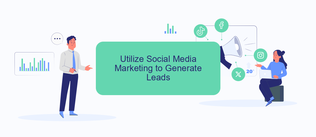 Utilize Social Media Marketing to Generate Leads Utilize Social Media Marketing to Generate Leads