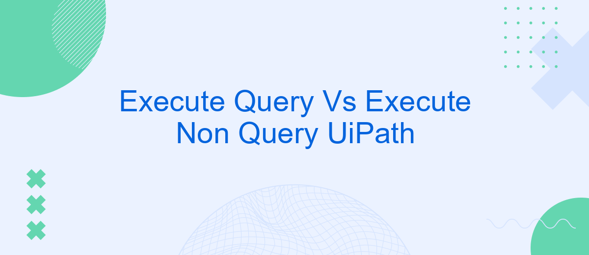 Execute Query Vs Execute Non Query UiPath