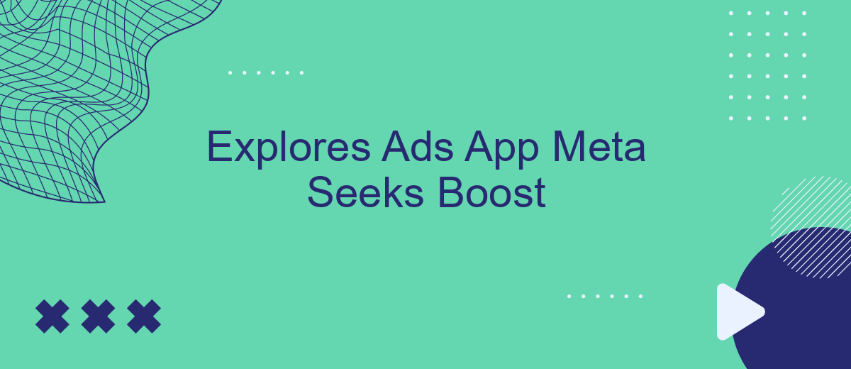 Explores Ads App Meta Seeks Boost