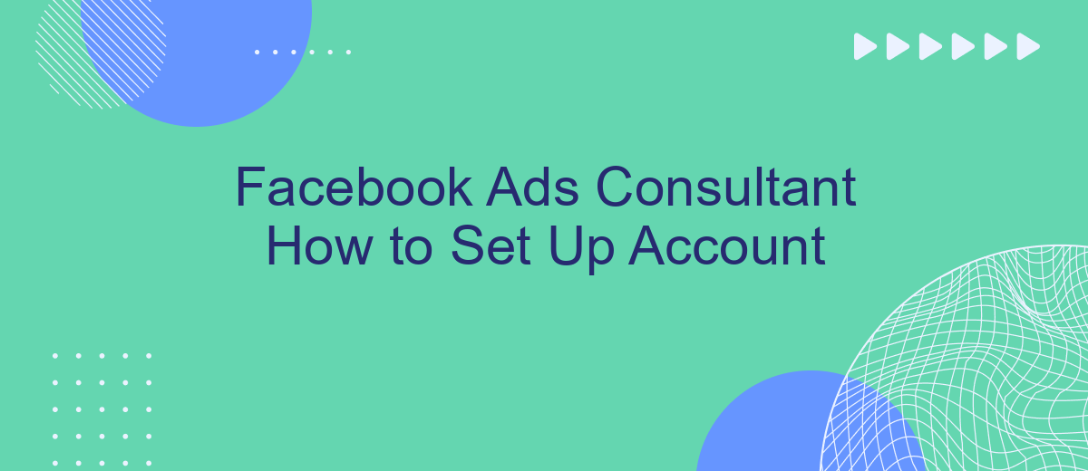 Facebook Ads Consultant How to Set Up Account