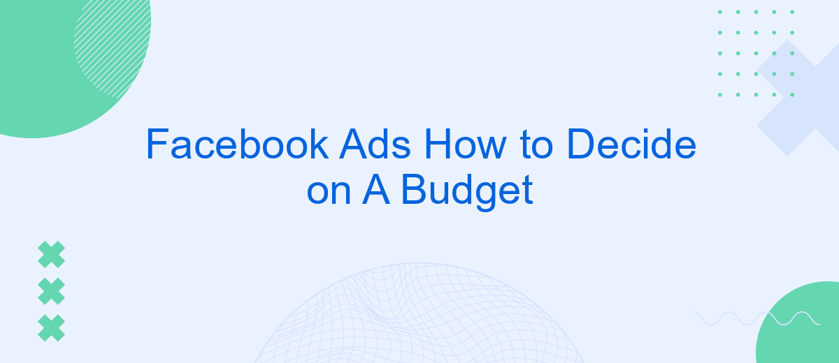 Facebook Ads How to Decide on A Budget