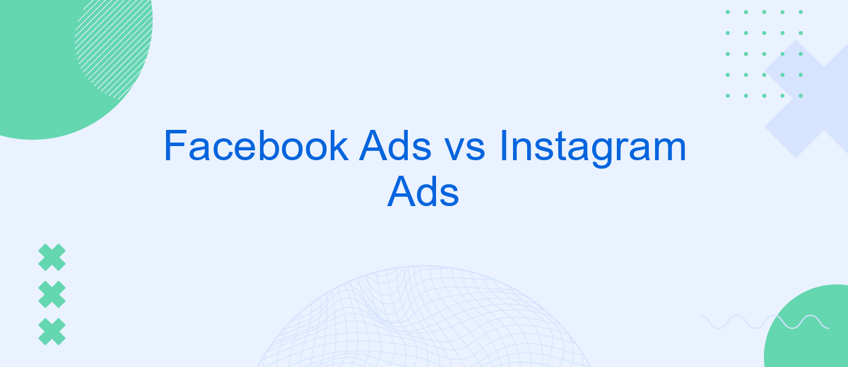 Facebook Ads vs Instagram Ads