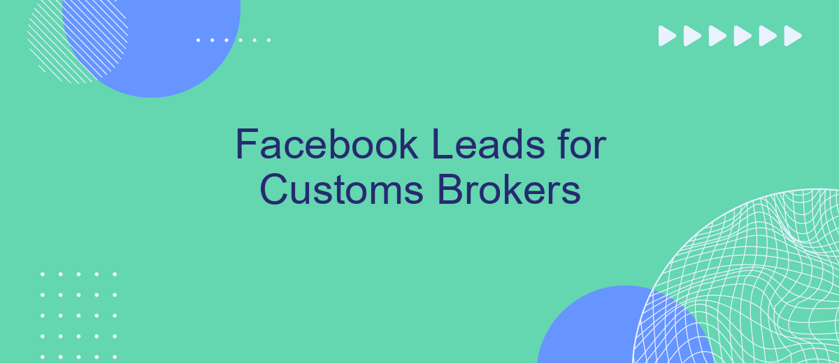 Facebook Leads for Customs Brokers