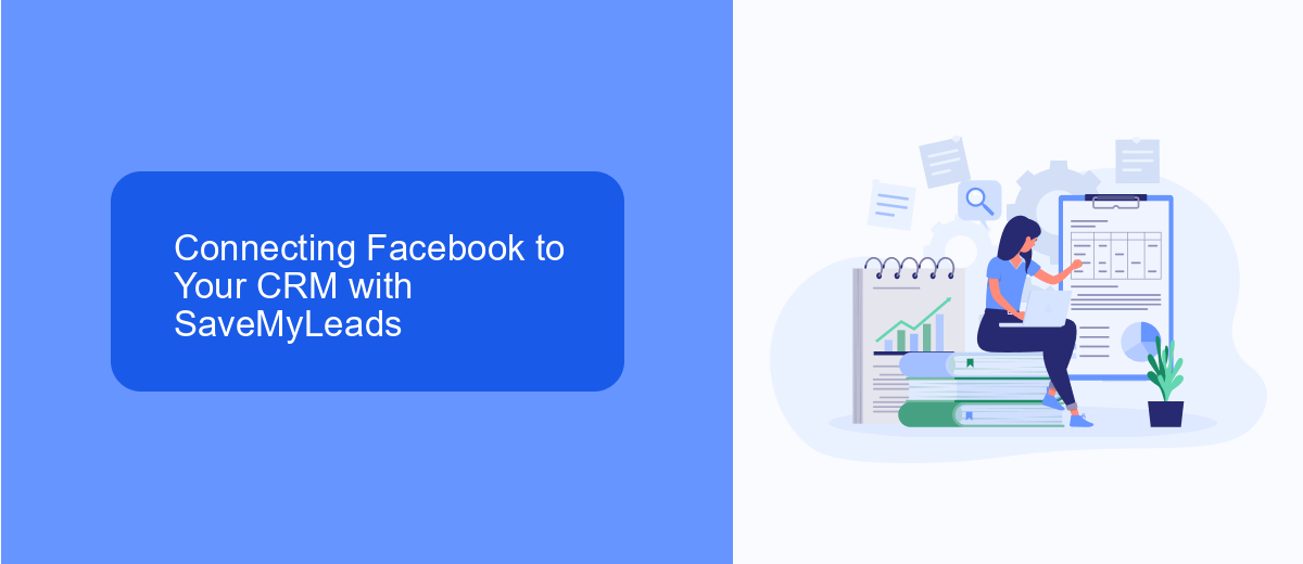 Connecting Facebook to Your CRM with SaveMyLeads Connecting Facebook to Your CRM with SaveMyLeads