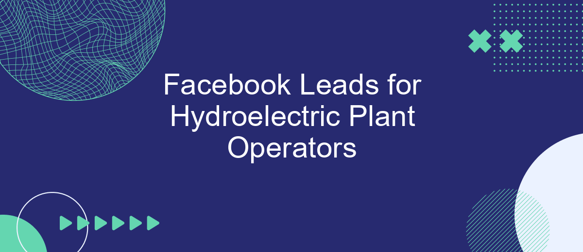 Facebook Leads for Hydroelectric Plant Operators