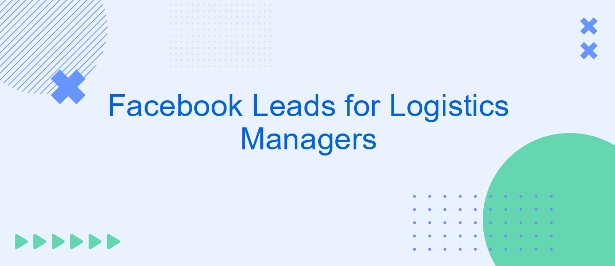 Facebook Leads for Logistics Managers