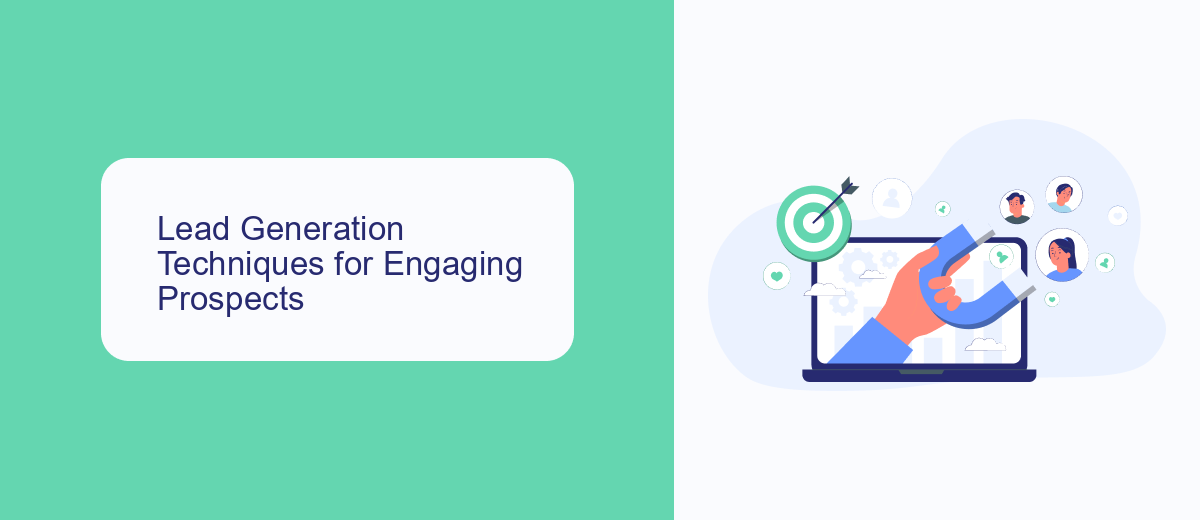 Lead Generation Techniques for Engaging Prospects Lead Generation Techniques for Engaging Prospects