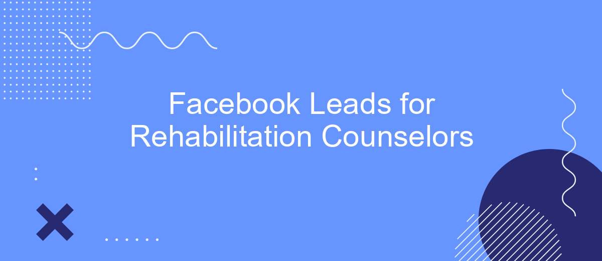 Facebook Leads for Rehabilitation Counselors