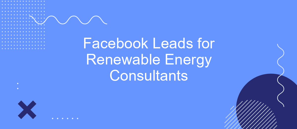 Facebook Leads for Renewable Energy Consultants