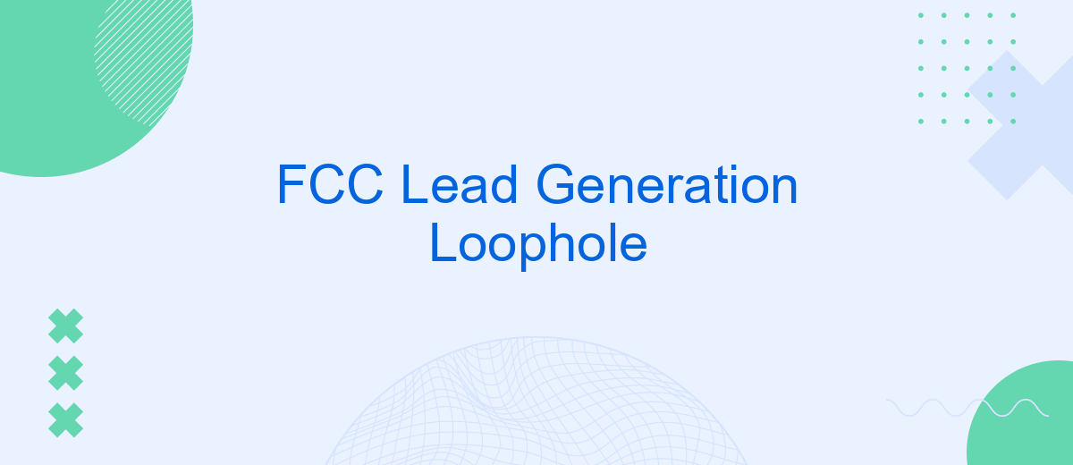 FCC Lead Generation Loophole