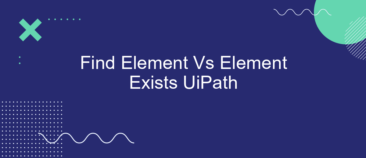 Find Element Vs Element Exists UiPath