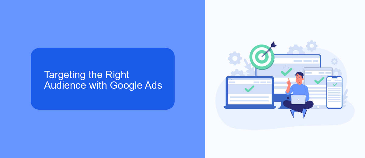Targeting the Right Audience with Google Ads Targeting the Right Audience with Google Ads