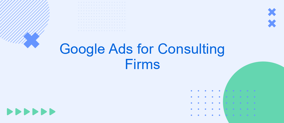 Google Ads for Consulting Firms